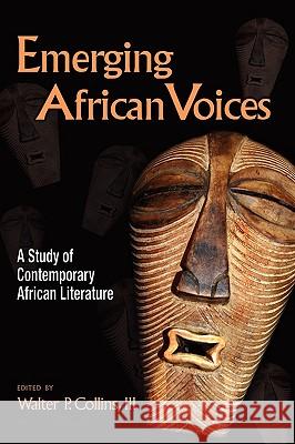 Emerging African Voices: A Study of Contemporary African Literature Collins, Walter P. 9781604976649