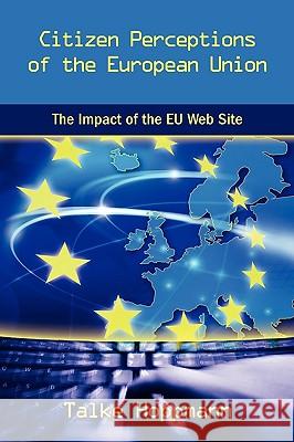 Citizen Perceptions of the European Union: The Impact of the Eu Web Site Hoppmann, Talke Klara 9781604976755 Cambria Press