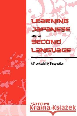 Learning Japanese as a Second Language: A Processability Perspective Satomi Kawaguchi 9781604976854