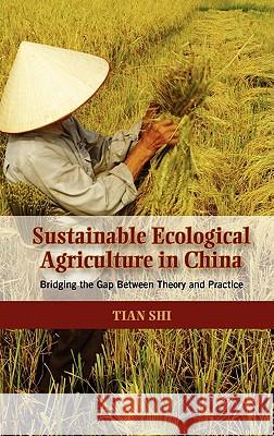 Sustainable Ecological Agriculture in China: Bridging the Gap Between Theory and Practice Shi, Tian 9781604977158