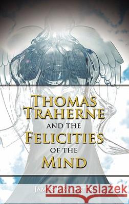 Thomas Traherne and the Felicities of the Mind James J. Balakier   9781604977233 Cambria Press