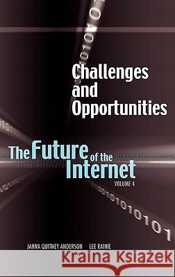 Challenges and Opportunities: The Future of the Internet, Volume 4 Anderson, Janna Quitney 9781604977325