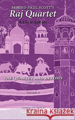 Behind Paul Scott's Raj Quartet: A Life in Letters: Volume II: The Quartet and Beyond: 1966-1978 Paul Scott, Janis Haswell 9781604977509 Cambria Press