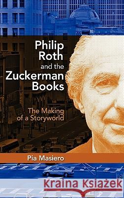 Philip Roth and the Zuckerman Books: The Making of a Storyworld Masiero, Pia 9781604977547 Cambria Press