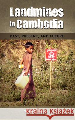 Landmines in Cambodia: Past, Present, and Future Roberts, Wade C. 9781604977615 Cambria Press