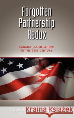Forgotten Partnership Redux: Canada-U.S. Relations in the 21st Century Anderson, Greg 9781604977622 Cambria Press