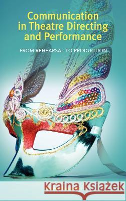 Communication in Theatre Directing and Performance: From Rehearsal to Production Lanipekun, Jennifer 9781604977691 Cambria Press