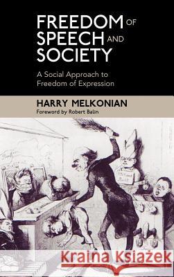 Freedom of Speech and Society: A Social Approach to Freedom of Expression Melkonian, Harry 9781604978209 Cambria Press