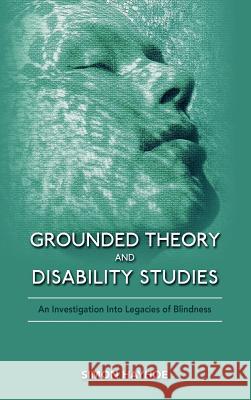 Grounded Theory and Disability Studies: An Investigation Into Legacies of Blindness Hayhoe, Simon 9781604978285 Cambria Press