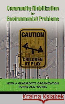 Community Mobilization for Environmental Problems: How a Grassroots Organization Forms and Works Robinson, Erin E. 9781604978377 Cambria Press