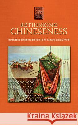 Rethinking Chineseness: Translational Sinophone Identities in the Nanyang Literary World Tan, E. K. 9781604978407 Cambria Press