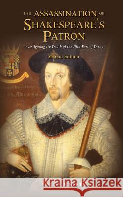 The Assassination of Shakespeare's Patron: Investigating the Death of the Fifth Earl of Derby (Second Edition) Daugherty, Leo 9781604978469