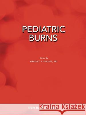 Pediatric Burns (Paperback Edition) Bradley J. Phillips 9781604978506 Cambria Press