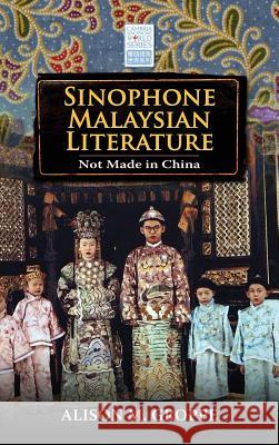 Sinophone Malaysian Literature: Not Made in China Groppe, Alison M. 9781604978551 Cambria Press