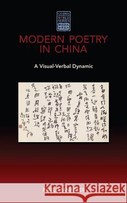 Modern Poetry in China: A Visual-Verbal Dynamic Manfredi, Paul 9781604978629 Cambria Press