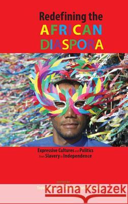 Redefining the African Diaspora: Expressive Cultures and Politics from Slavery to Independence Toyin Falola Danielle Porter Sanchez 9781604979015 Cambria Press