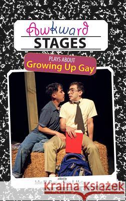 Awkward Stages: Plays about Growing Up Gay Sean a. Metzger John M. Clum 9781604979084