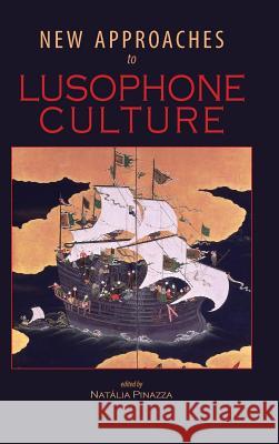 New Approaches to Lusophone Culture Natália Pinazza 9781604979152