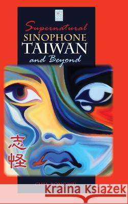 Supernatural Sinophone Taiwan and Beyond Chia-Rong Wu 9781604979213 Cambria Press