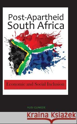 Post-Apartheid South Africa: Economic and Social Inclusion Vusi Gumede 9781604979299 Cambria Press