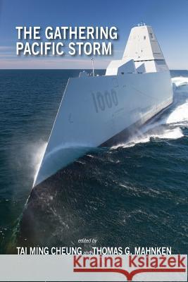 The Gathering Pacific Storm: Emerging US-China Strategic Competition in Defense Technological and Industrial Development Tai Ming Cheung, Thomas G Mahnken 9781604979459 Cambria Press