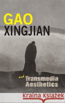 Gao Xingjian and Transmedia Aesthetics Mabel Lee, Jianmei Liu 9781604979466