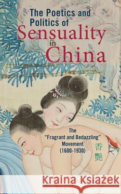 The Poetics and Politics of Sensuality in China: The 