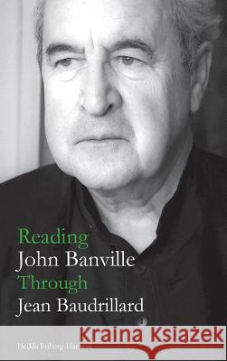 Reading John Banville Through Jean Baudrillard Hedda Friberg-Harnesk 9781604979534 Cambria Press