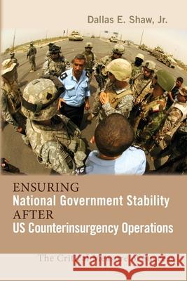 Ensuring National Government Stability After US Counterinsurgency Operations: The Critical Measure of Success Shaw, Dallas E. 9781604979619 Cambria Press