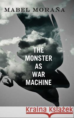 The Monster as War Machine Mabel Moraña 9781604979862