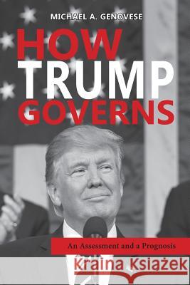 How Trump Governs: An Assessment and a Prognosis Michael a Genovese 9781604979886 Cambria Press
