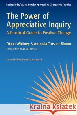 The Power of Appreciative Inquiry: A Practical Guide to Positive Change Diana Whitney 9781605093284