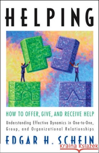 Helping: How to Offer, Give, and Receive Help Edgar Schein 9781605098562