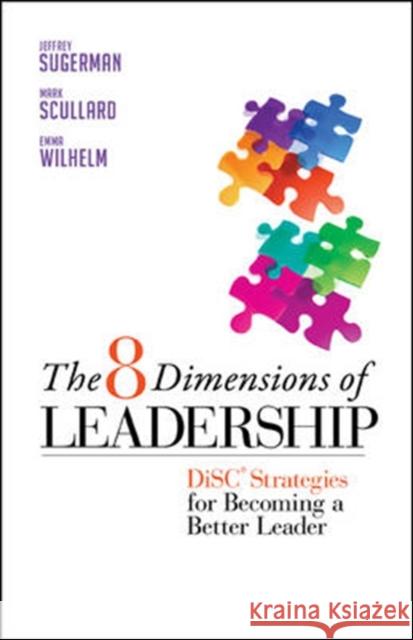 The 8 Dimensions of Leadership: Disc Strategies for Becoming a Better Leader Jeffrey Sugerman 9781605099552