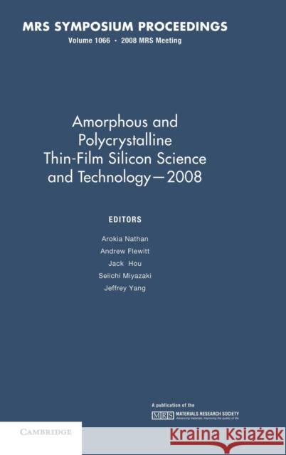 Amorphous and Plycrystalline Thin-Film Silicon Science and Technology -- 2008: Volume 1066 Nathan, Arokia 9781605110363 Cambridge University Press