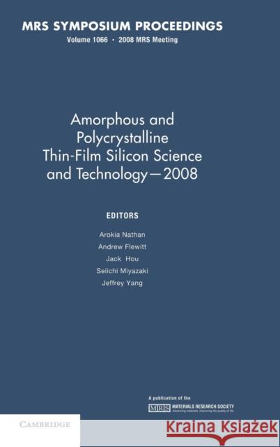 Amorphous and Plycrystalline Thin-Film Silicon Science and Technology -- 2008: Volume 1066 Nathan, Arokia 9781605110363