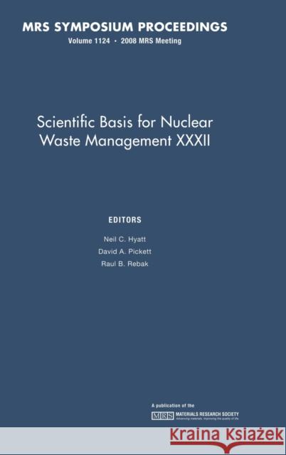 Scientific Basis for Nuclear Waste Management XXXII: Volume 1124 Neil C. Hyatt et al                                    R. B. Rebak 9781605110967