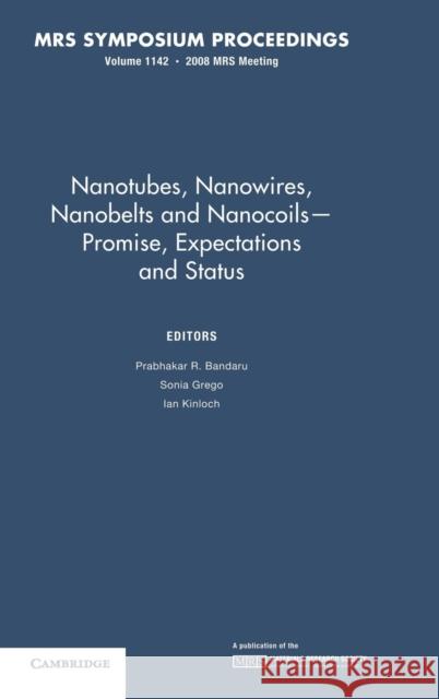 Nanotubes, Nanowires, Nanobelts and Nanocoils -- Promise, Expectations and Status: Volume 1142 Bandaru, Prabhakar R. 9781605111148 Cambridge University Press
