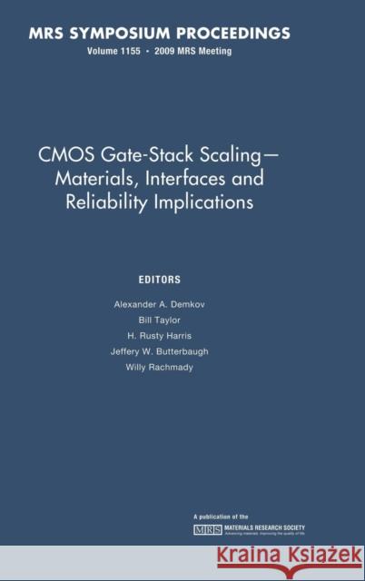 CMOS Gate-Stack Scaling — Materials, Interfaces and Reliability Implications: Volume 1155 Alexander A. Demkov (University of Texas, Austin), Bill Taylor, H. Rusty Harris (Texas A & M University), Jeffery W. But 9781605111285