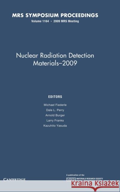 Nuclear Radiation Detection Materials - 2009: Volume 1164 D. L. Perry A. Burger L. Franks 9781605111377 Cambridge University Press