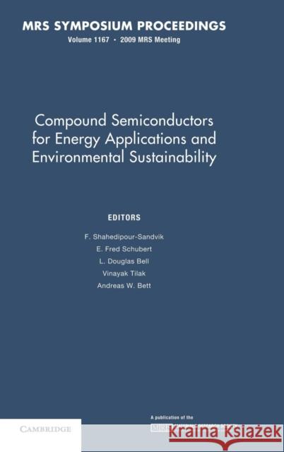 Compound Semiconductors for Energy Applications and Environmental Sustainability: Volume 1167 F. Shahedipour-Sandvik (State University of New York, Albany), E. Fred Schubert (Rensselaer Polytechnic Institute, New Y 9781605111407