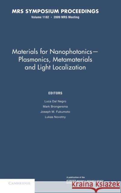 Materials for Nanophotonics — Plasmonics, Metamaterials and Light Localization: Volume 1182 Luca Dal Negro (Boston University), Mark Brongersma (Stanford University, California), Joseph M. Fukumoto, L. Novotny (U 9781605111551 Materials Research Society