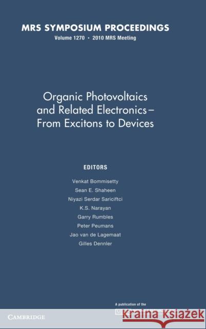 Organic Photovoltaics and Related Electronics - From Excitons to Devices: Volume 1270 V. R. Bommisetty N. S. Sariciftci K. Narayan 9781605112473 Cambridge University Press