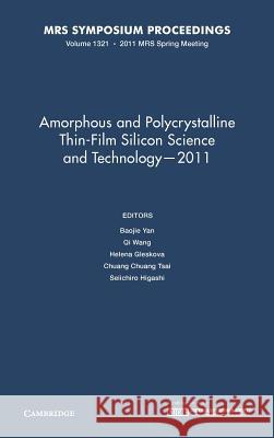 Amorphous and Polycrystalline Thin-Film Silicon Science and Technology -- 2011: Volume 1321 Yan, Baojie 9781605112985