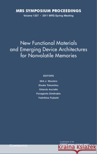 New Functional Materials and Emerging Device Architectures for Nonvolatile Memories: Symposium Held April 25-29, 2011, San Francisco, California, U.S. Wouters, Dirk J. 9781605113142 Materials Research Society