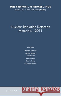 Nuclear Radiation Detection Materials - 2011: Volume 1341 Michael Fiederie Arnold Burger Larry Franks 9781605113180 Cambridge University Press
