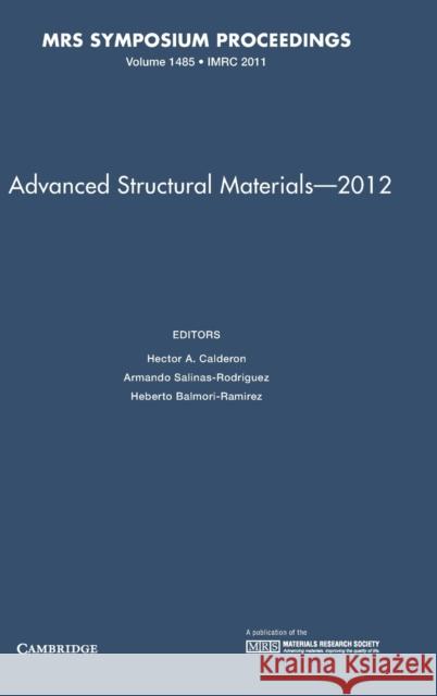 Advanced Structural Materials - 2012: Volume 1485 Hector A. Calderon Armando Salinas-Rodriguez Heberto Balmori-Ramirez 9781605114620 Cambridge University Press