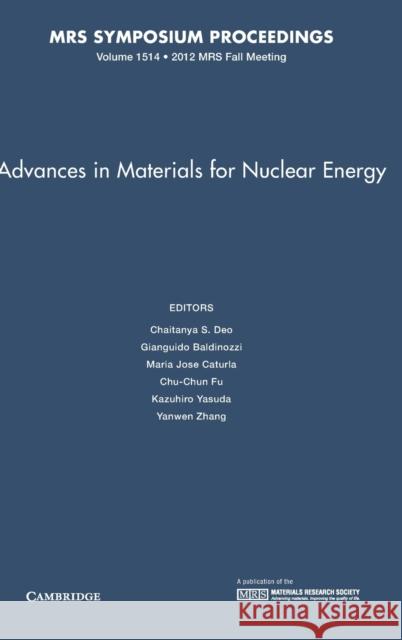 Advances in Materials for Nuclear Energy: Volume 1514 Chaitanya S. Deo Gianguido Baldinozzi Maria Jos 9781605114910 Materials Research Society