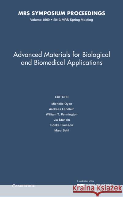 Advanced Materials for Biological and Biomedical Applications: Volume 1569 Michelle Oyen Andreas Lendlein William T. Pennington 9781605115467 Materials Research Society