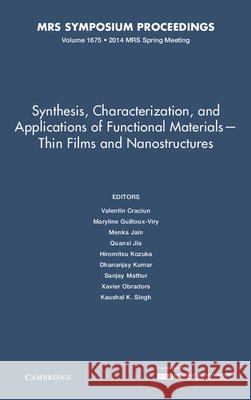 Synthesis, Characterization, and Applications of Functional Materials - Thin Films and Nanostructures: Volume 1675 Valentin Cracium Maryline Guilloux-Viry Menka Jain 9781605116525